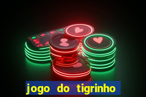 jogo do tigrinho sem depositar nada